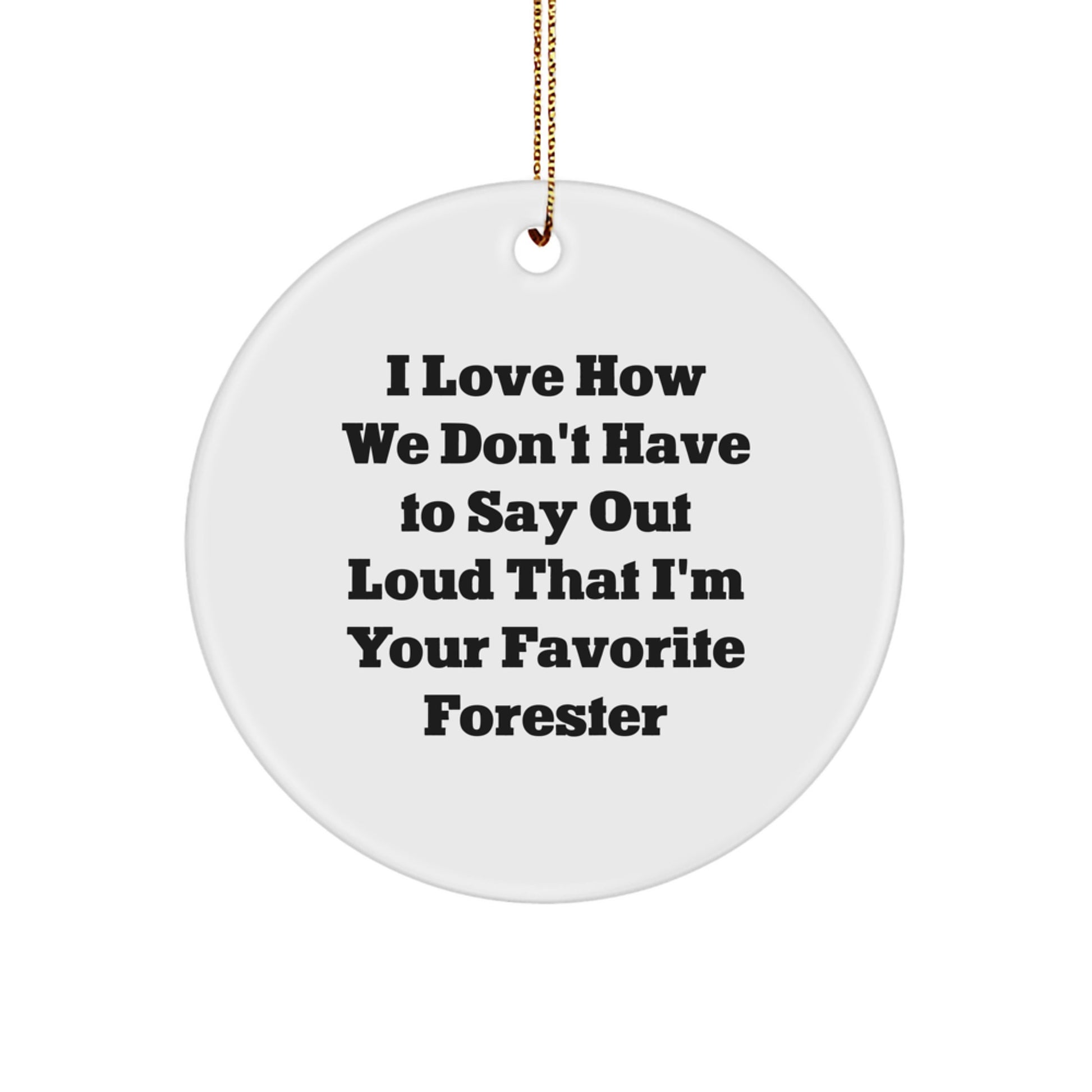 Forester's Favorite Christmas Ornament Gift, 'I Love How We...' Circle Ornament from Friends, Gifts for Forester, Funny Quote - Image 1