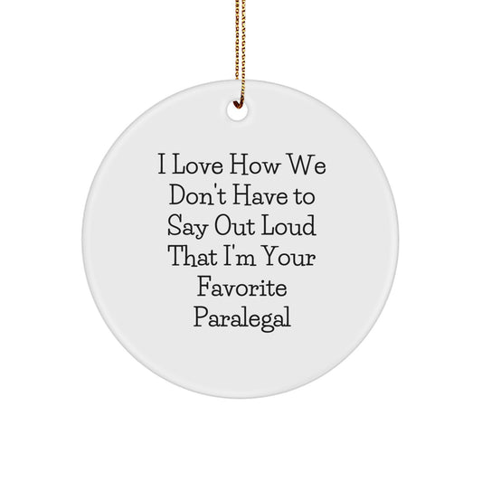 Paralegal Gifts from Friends - I Love How We Don't Have To Say Out Loud That I'm Your Favorite Paralegal Circle Ornament, Funny Quote Christmas Unique Gift for Paralegals - Image 1