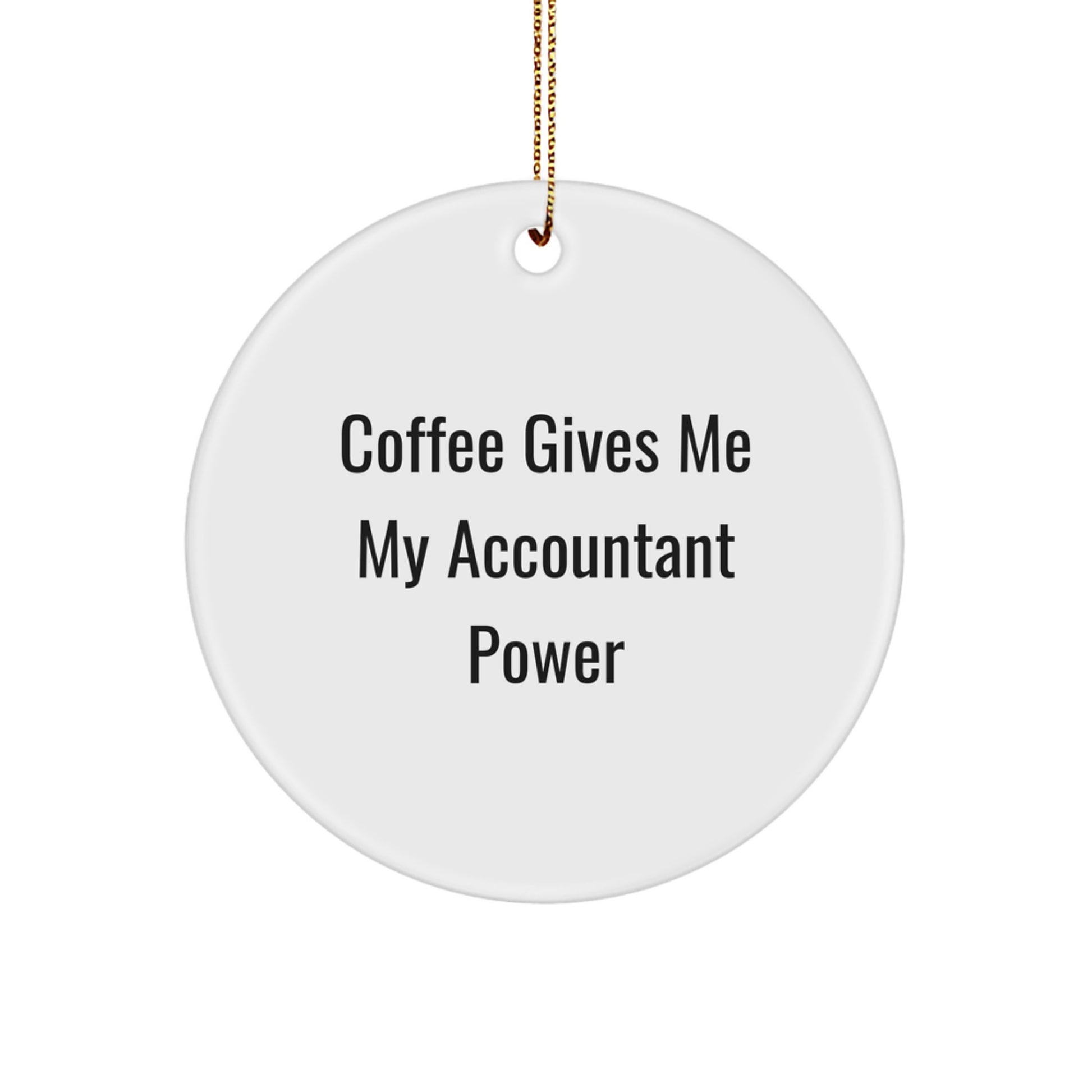 Funny Accountant Gifts from Friends, 'Coffee Gives Me My Accountant Power' Circle Ornament for Christmas, Gifts for Accountants - Image 1