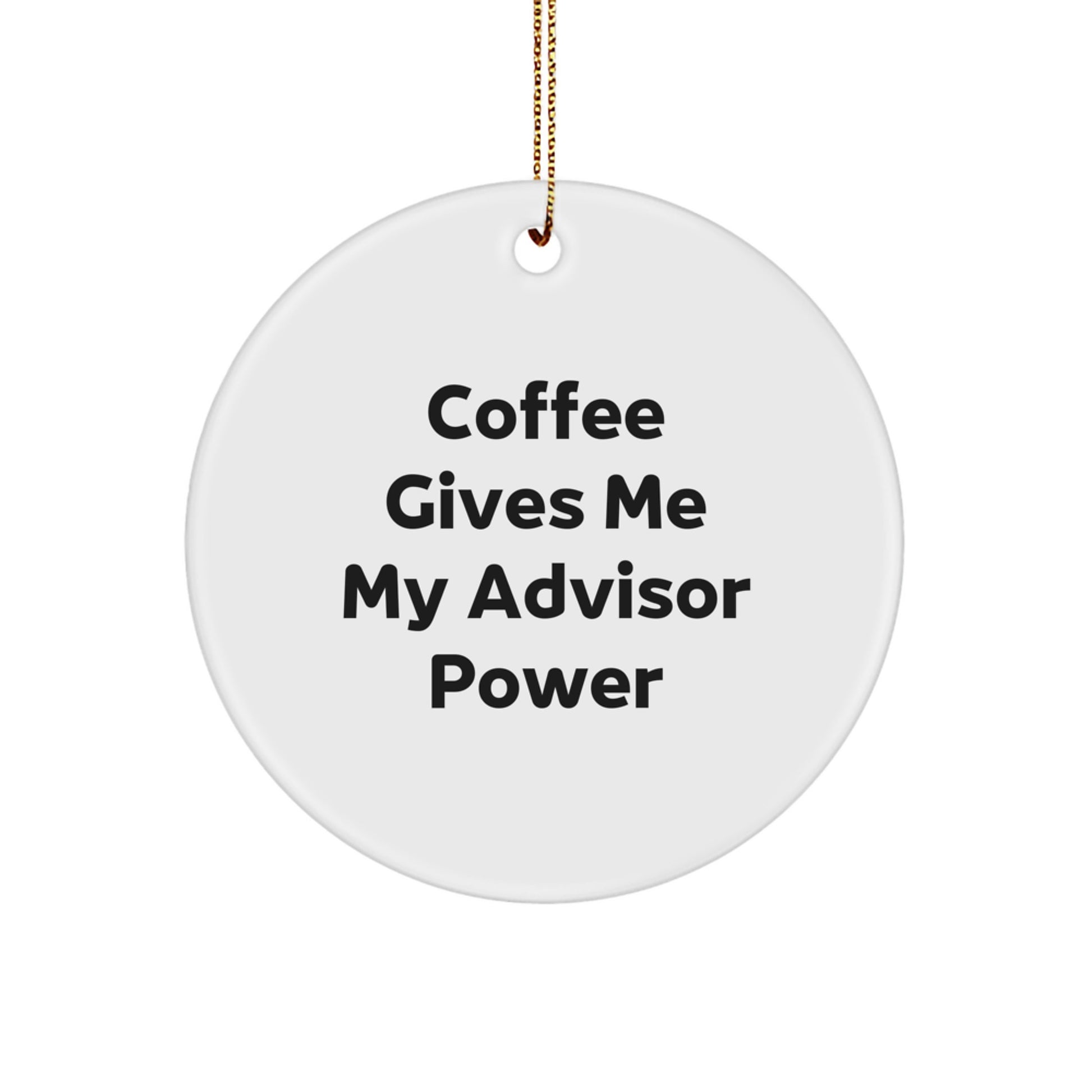 Gifts from Friends for Advisor - Coffee Gives Me My Advisor Power Circle Ornament, Fun and Inspirational Christmas Unique Gift for Men or Women - Image 1