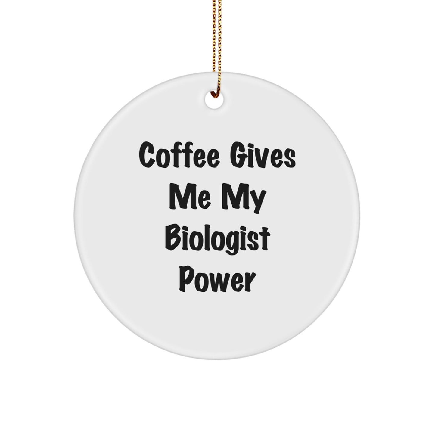 Funny Biologist Gifts from Friends for Men - Circle Ornament with 'Coffee Gives Me My Biologist Power' Quote - Unique Christmas Decorations - Image 1