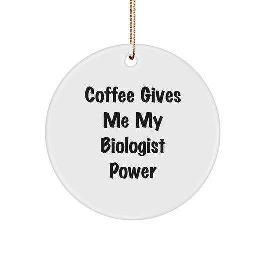 Funny Biologist Gifts from Friends for Men - Circle Ornament with 'Coffee Gives Me My Biologist Power' Quote - Unique Christmas Decorations - Image 1
