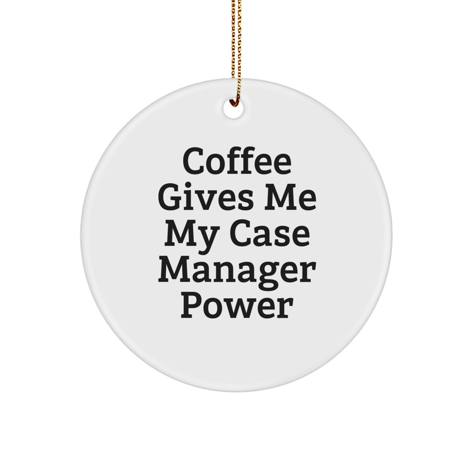 Funny Case Manager Gifts for Men from Coworkers - Unique Christmas Circle Ornament with 'Coffee Gives Me My Case Manager Power' - White Color MDF Material with High-Gloss Finish - Image 1