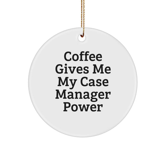 Funny Case Manager Gifts for Men from Coworkers - Unique Christmas Circle Ornament with 'Coffee Gives Me My Case Manager Power' - White Color MDF Material with High-Gloss Finish - Image 1