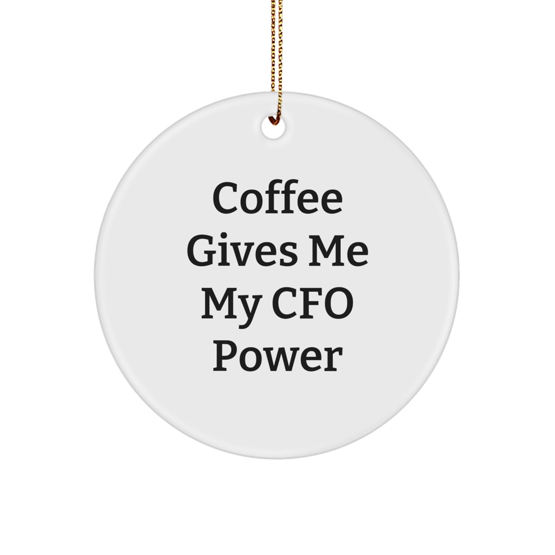 Funny CFO Gifts from Friends, White Circle Christmas Ornaments - Coffee Gives Me My Cfo Power, Unique CFO Christmas Unique Gifts for Men, Women, Family - Image 1