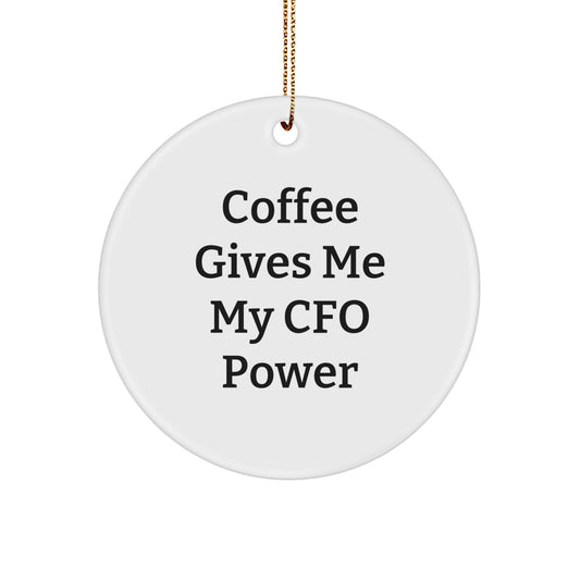 Funny CFO Gifts from Friends, White Circle Christmas Ornaments - Coffee Gives Me My Cfo Power, Unique CFO Christmas Unique Gifts for Men, Women, Family - Image 1