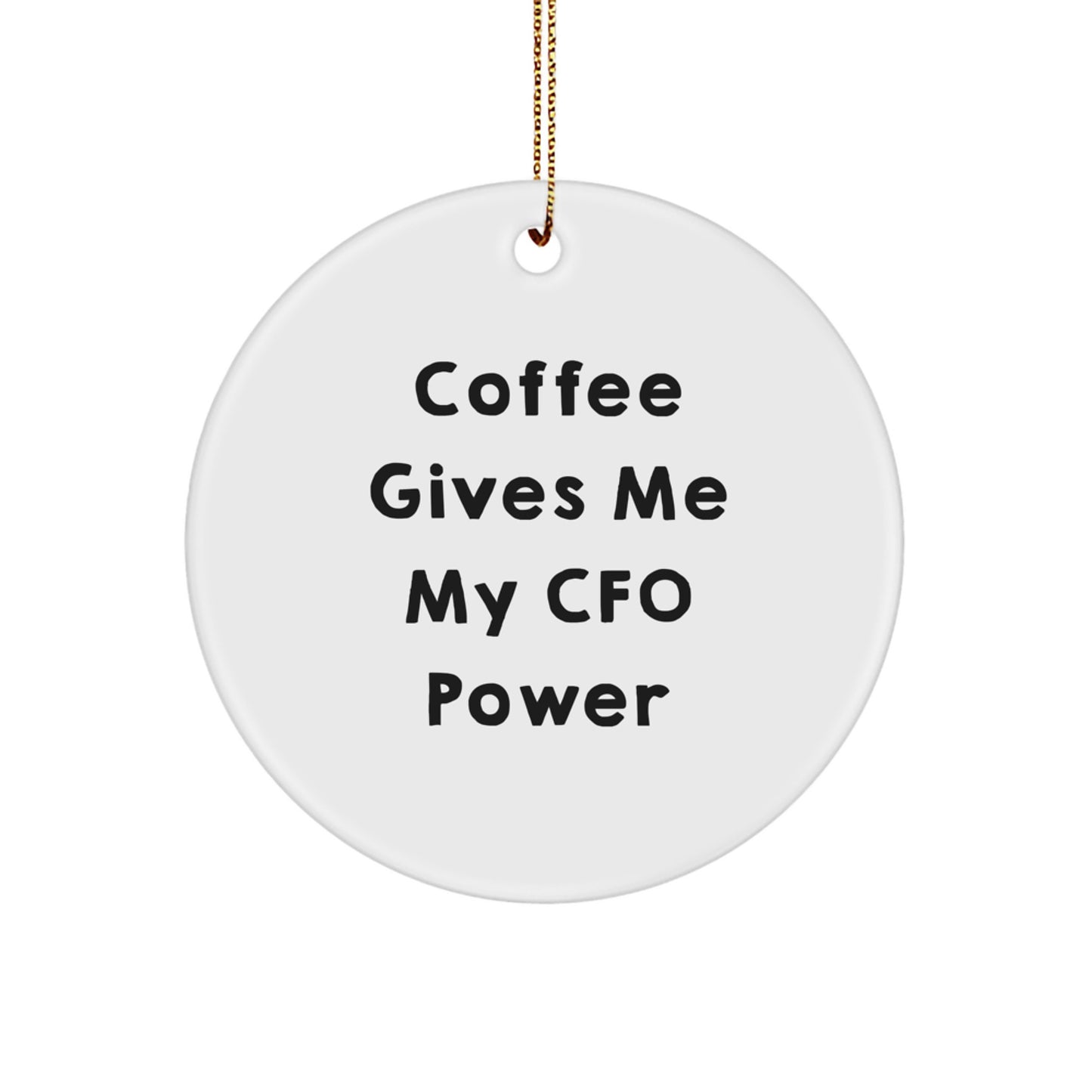 Funny CFO Gifts for Men Friends Women From CFO Lover Circle Ornament, 'Coffee Gives Me My Cfo Power' Inspirational Christmas Unique Gifts - Image 1