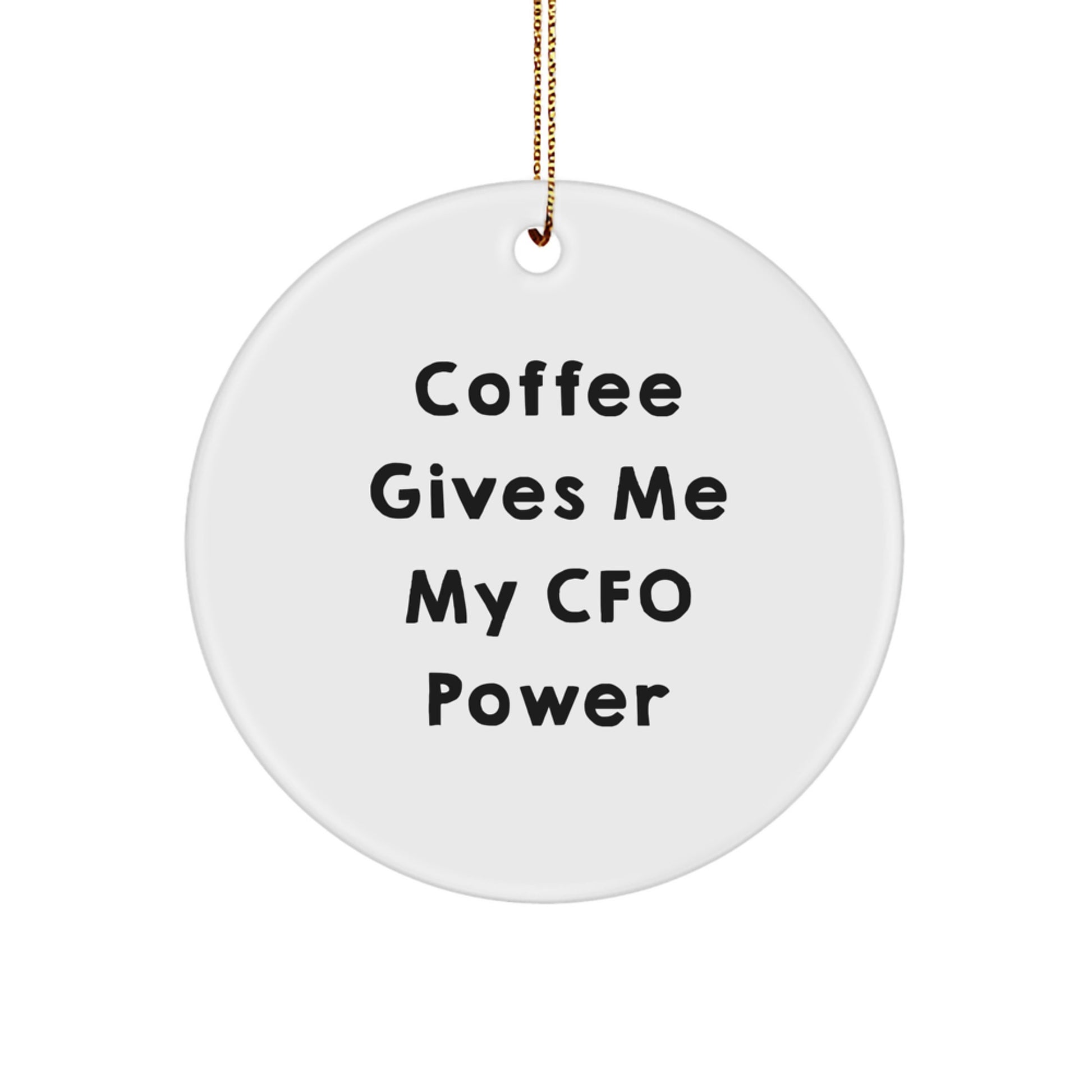Funny CFO Gifts for Men Friends Women From CFO Lover Circle Ornament, 'Coffee Gives Me My Cfo Power' Inspirational Christmas Unique Gifts - Image 1