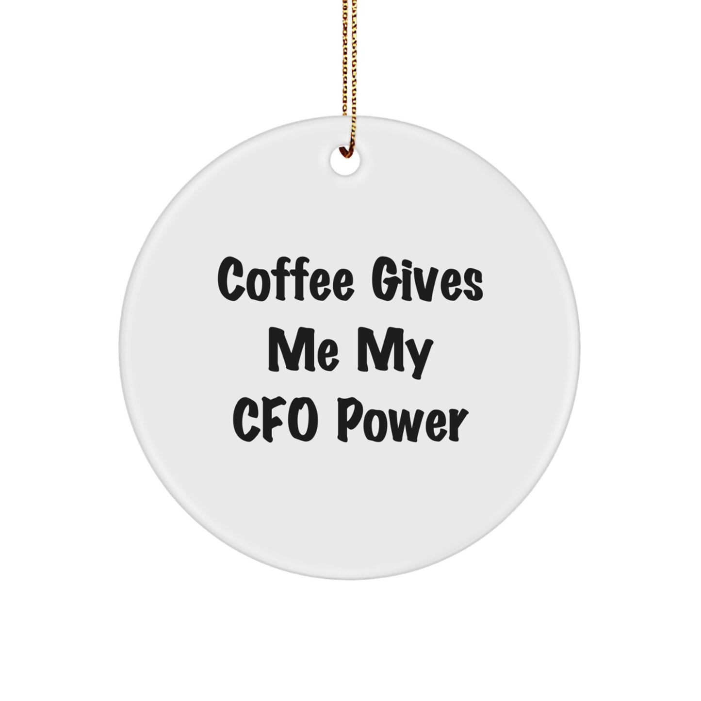 Funny CFO Gifts for Christmas, 'Coffee Gives Me My CFO Power' Circle Ornament, White, Gifts from Men to CFO, CFO Unique Christmas Unique Gifts - Image 1