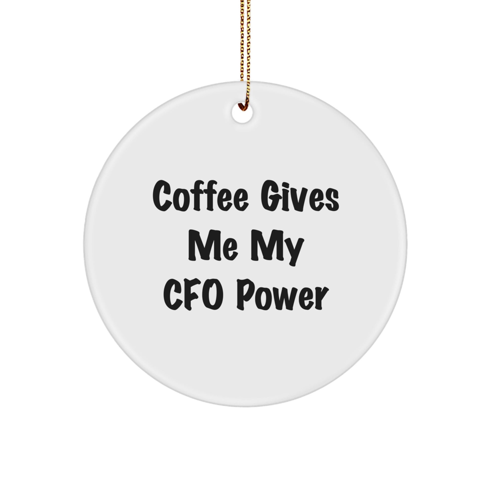 Funny CFO Gifts for Christmas, 'Coffee Gives Me My CFO Power' Circle Ornament, White, Gifts from Men to CFO, CFO Unique Christmas Unique Gifts - Image 1