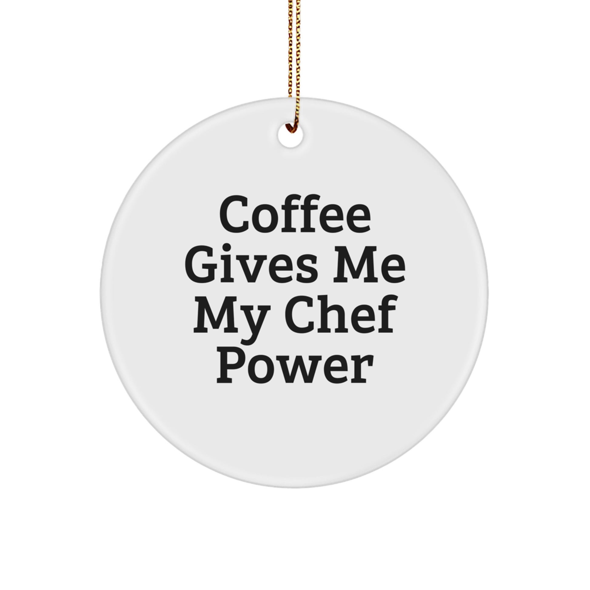Funny Chef Gifts from Friends - Christmas Unique Circle Ornaments - 'Coffee Gives Me My Chef Power' Quote - Image 1