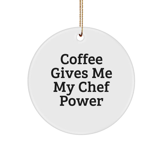 Funny Chef Gifts from Friends - Christmas Unique Circle Ornaments - 'Coffee Gives Me My Chef Power' Quote - Image 1