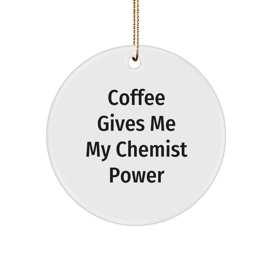 Funny Chemist Gifts Circle Ornament - Coffee Gives Me Power - Gifts for Him, Christmas Unique Gifts from Men, Chemist Decorations - Image 1
