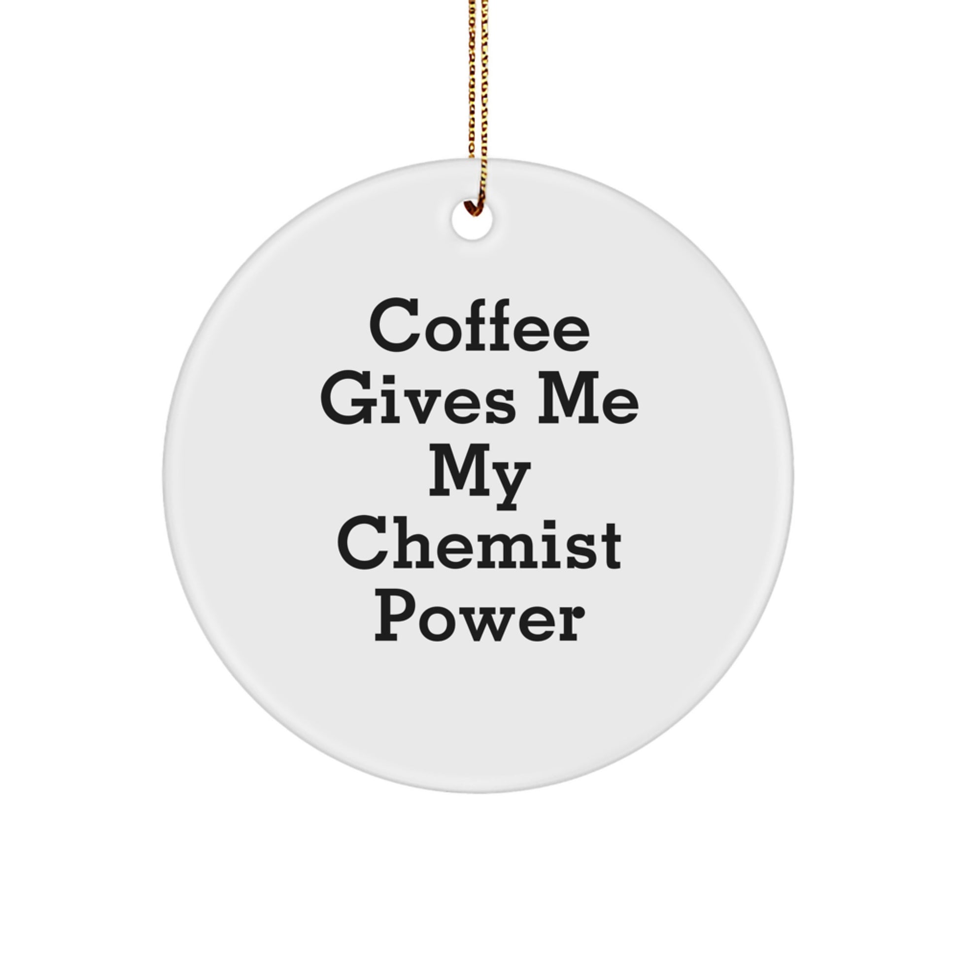 Funny Chemist Gifts, Circle Ornaments for Christmas, Presents for Friends, Family, Coworkers, Men, Women, 'Coffee Gives Me My Chemist Power' - Image 1
