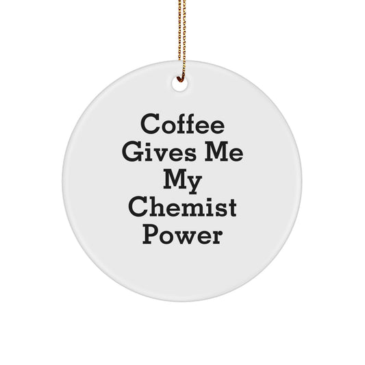 Funny Chemist Gifts, Circle Ornaments for Christmas, Presents for Friends, Family, Coworkers, Men, Women, 'Coffee Gives Me My Chemist Power' - Image 1