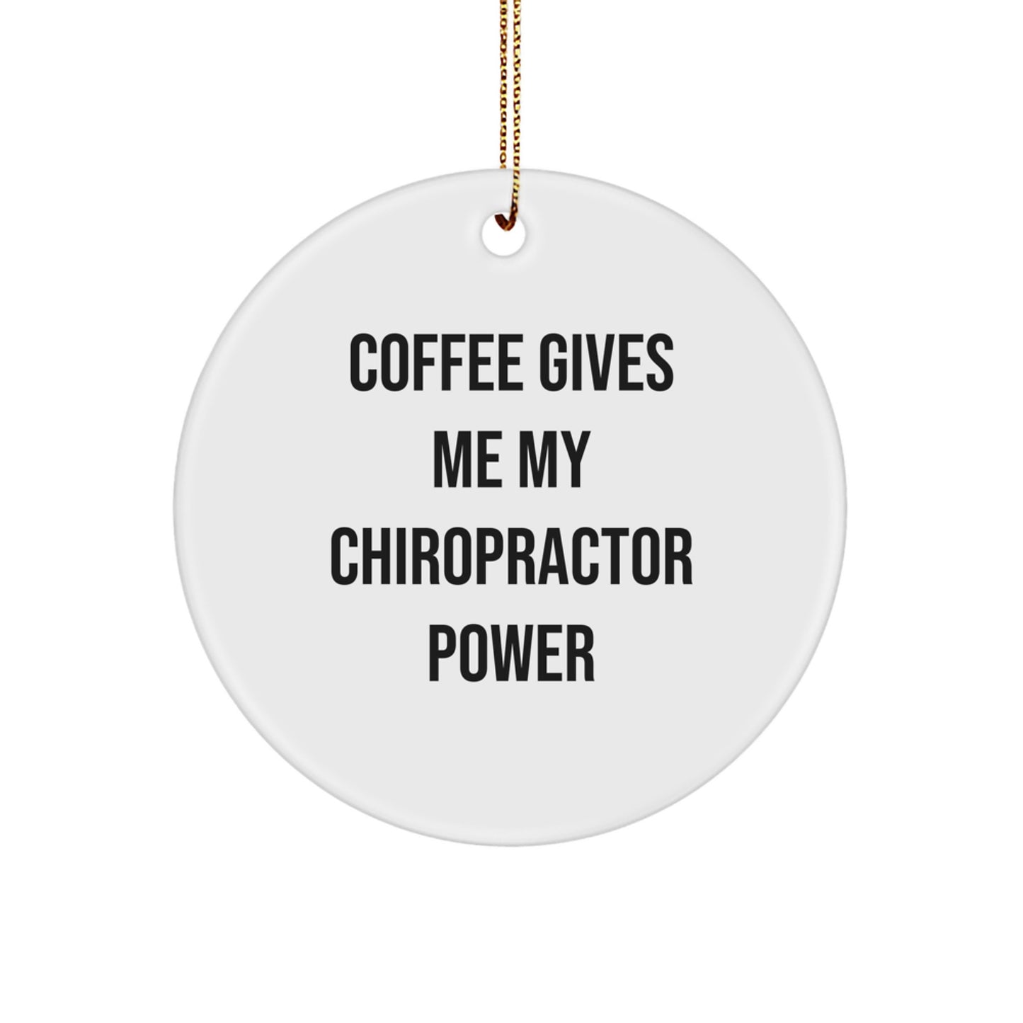 Funny Chiropractor Christmas Unique Gifts from Friends for Men, Women - Circle Ornament 'Coffee Gives Me My Chiropractor Power' - Image 1
