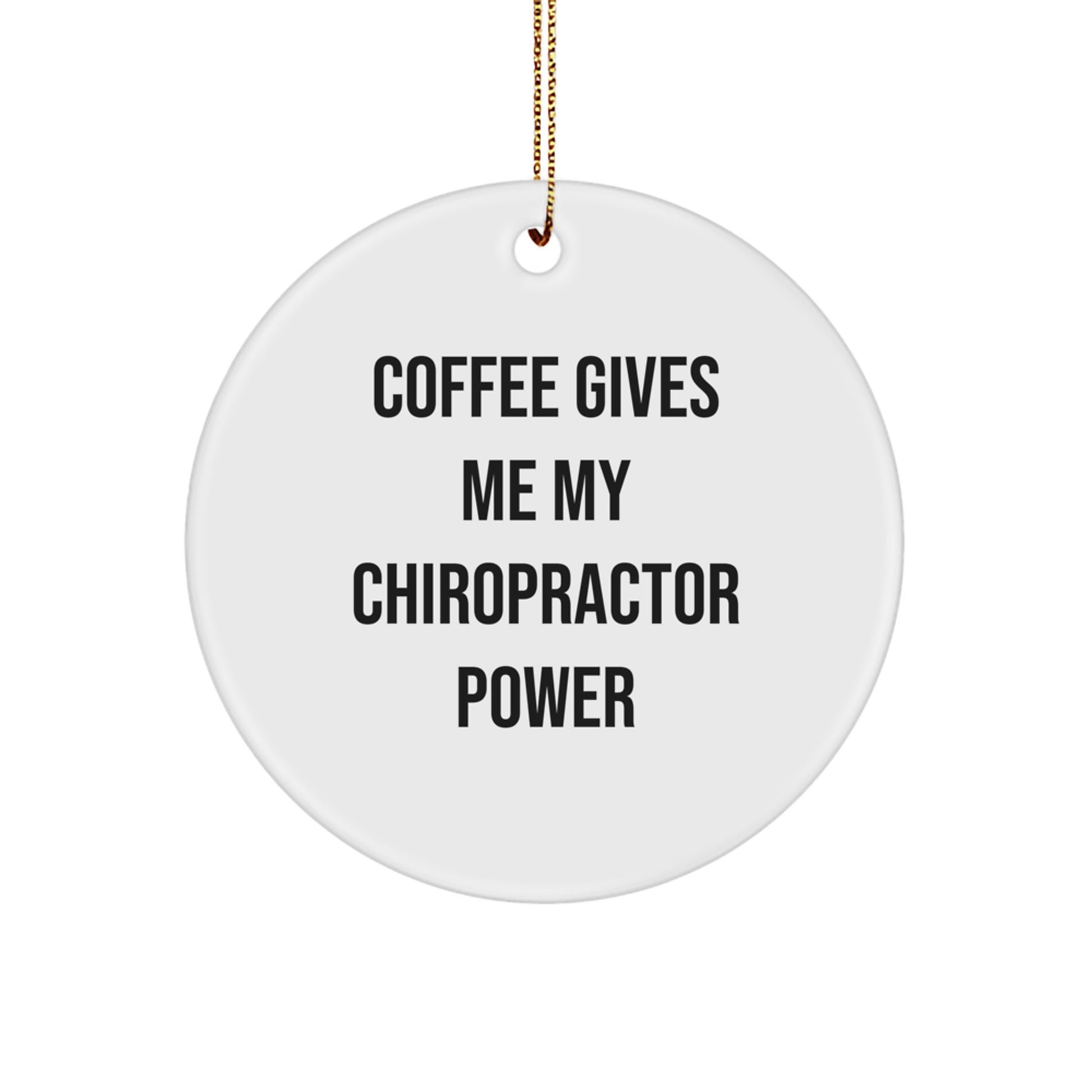 Funny Chiropractor Christmas Unique Gifts from Friends for Men, Women - Circle Ornament 'Coffee Gives Me My Chiropractor Power' - Image 1
