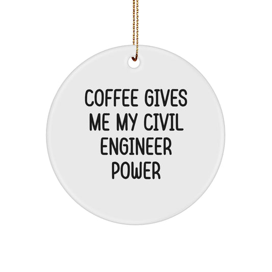 Civil Engineer Gifts from Friends for Christmas Unique Decorations - Coffee Gives Me My Civil Engineer Power, Circle Ornament for Men, Women, Coworkers, Family - Image 1