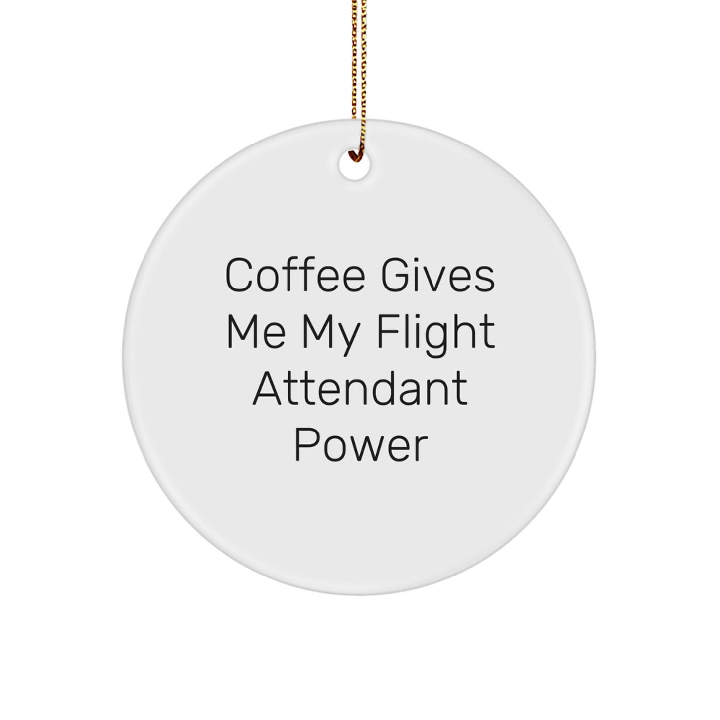 Funny Flight Attendant Gifts from Friends, Christmas Circle Ornament with Coffee Power Quote, Gifts for Flight Attendants - Image 1