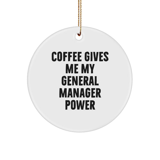 Gifts for General Manager, Funny Circle Ornament from Friends, 'Coffee Gives Me My General Manager Power' Christmas Unique Gifts - Image 1