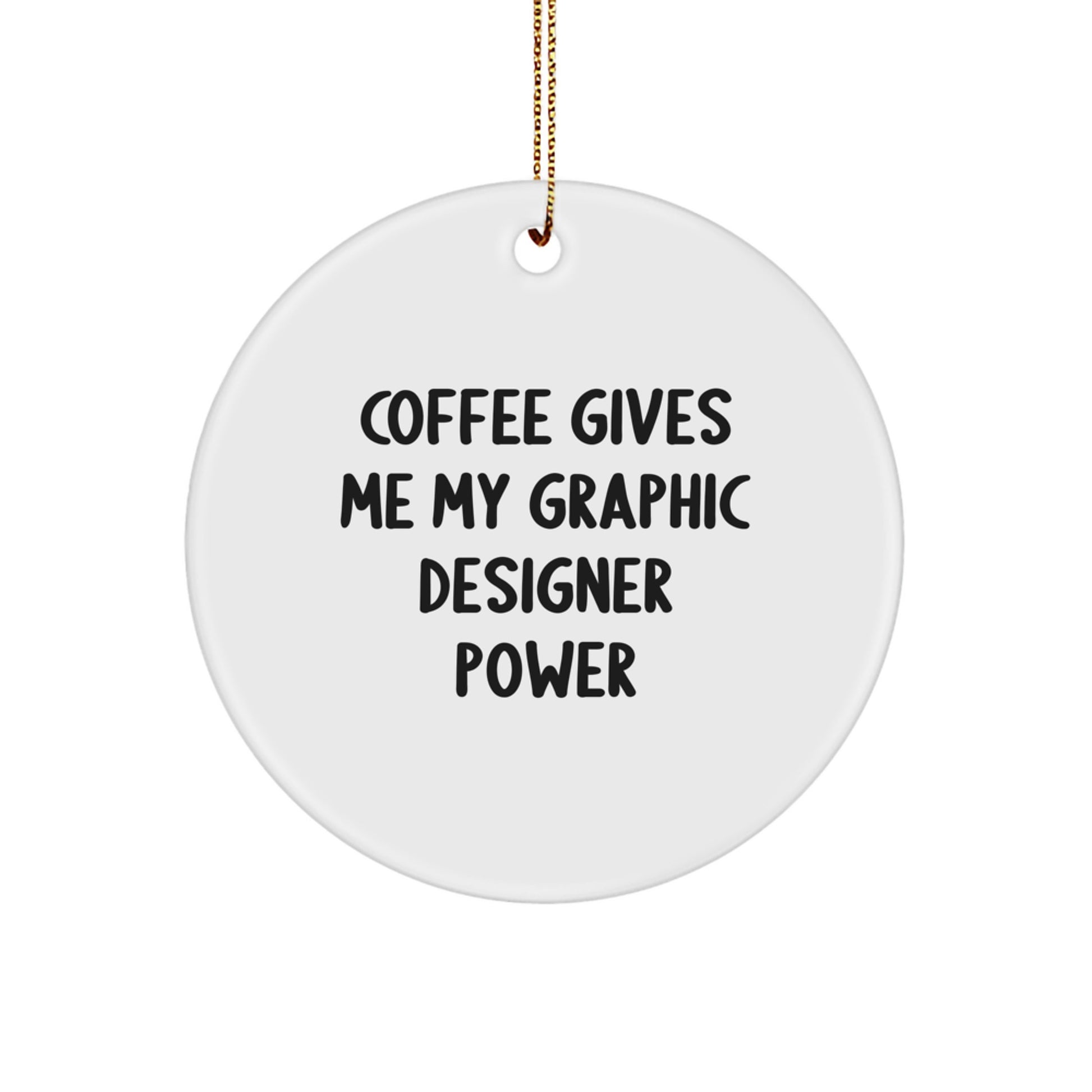 Funny Graphic Designer Gifts from Friends, 'Coffee Gives Me My Graphic Designer Power' Circle Ornament for Christmas - Image 1
