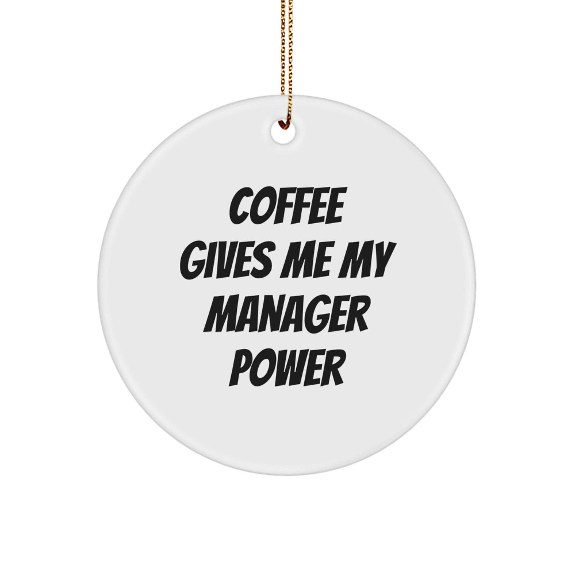 Funny Manager Gifts from Friends, Coworkers, or Family - 'Coffee Gives Me My Manager Power' Circle Ornament for Christmas - Image 1