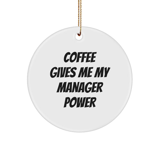 Funny Manager Gifts from Friends, Coworkers, or Family - 'Coffee Gives Me My Manager Power' Circle Ornament for Christmas - Image 1