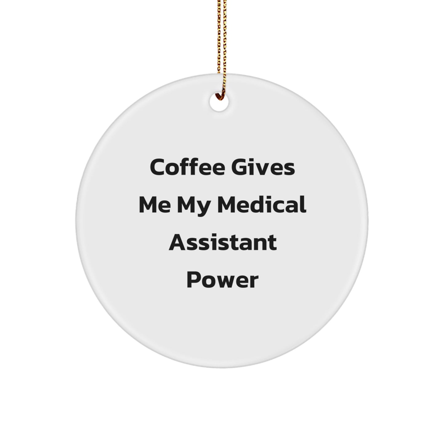 Medical Assistant Gifts from Friends and Family - 'Coffee Gives Me My Medical Assistant Power' Circle Ornament for Christmas - Image 1