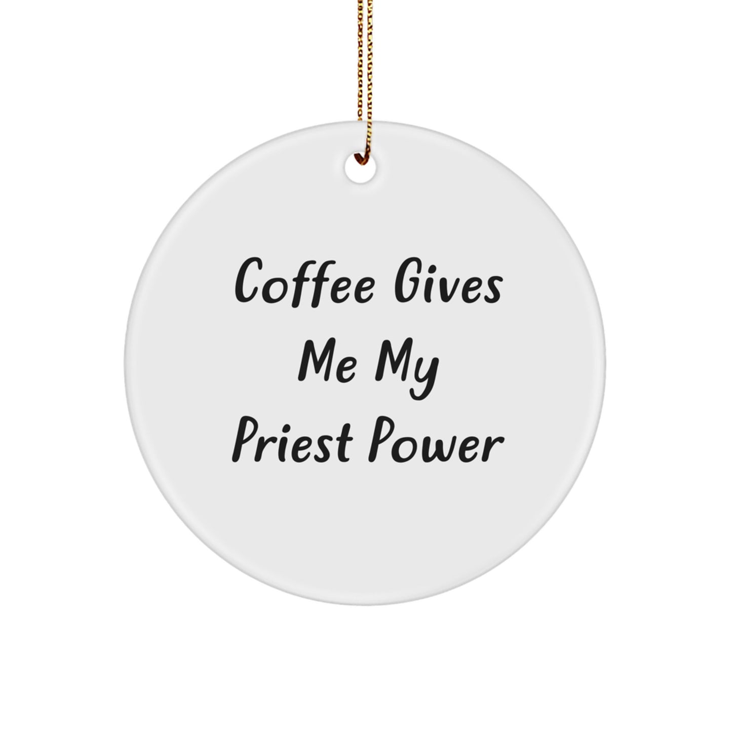 Funny Priest Gifts, 'Coffee Gives Me My Priest Power' Circle Ornament, Christmas Unique Gifts for Him from Friends or Family - Image 1