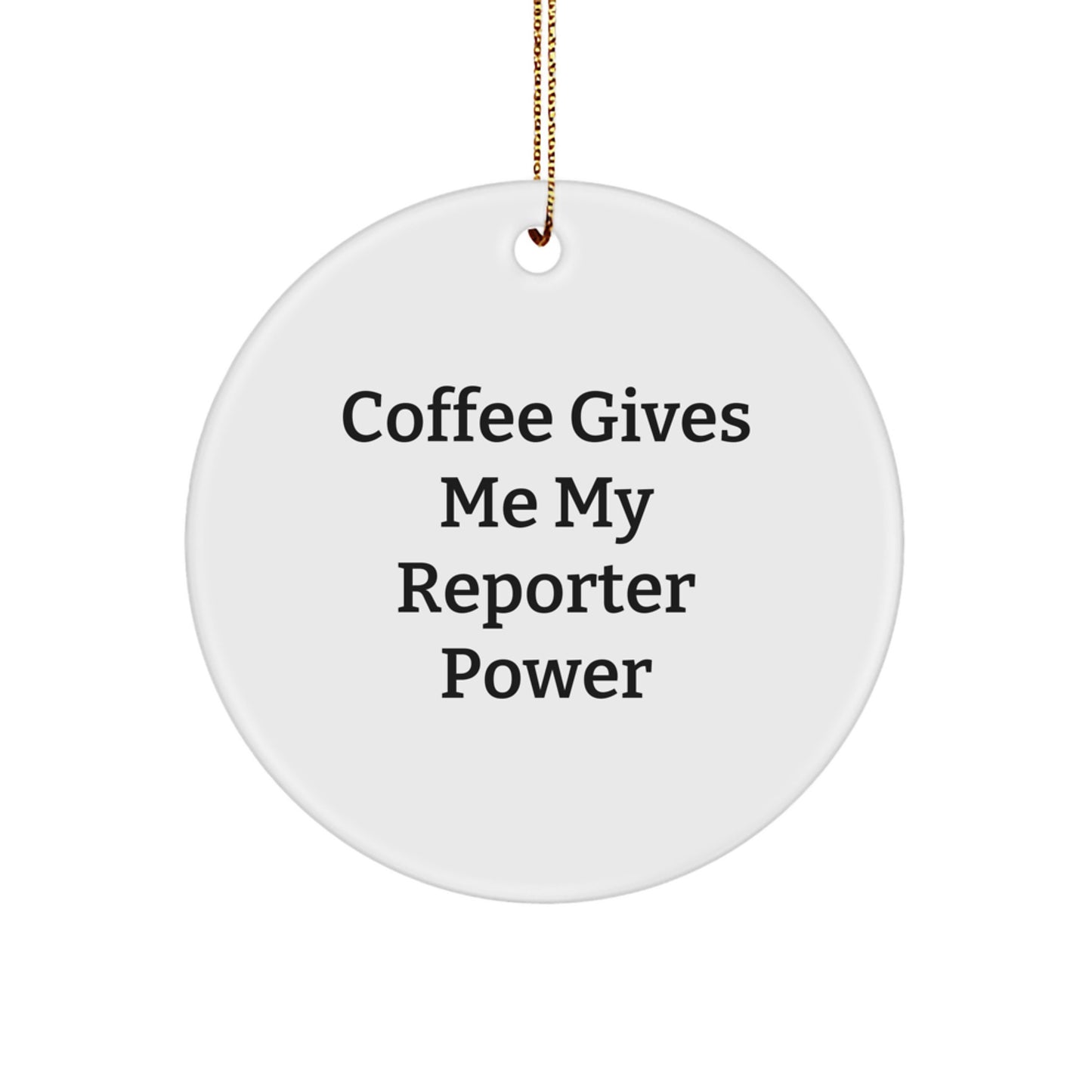 Funny Reporter Christmas Unique Gifts from Friends, Family, Coworkers for Men, Women, Reporter Enthusiast Circle Ornament with 'Coffee Gives Me My Reporter Power' Quote - Image 1