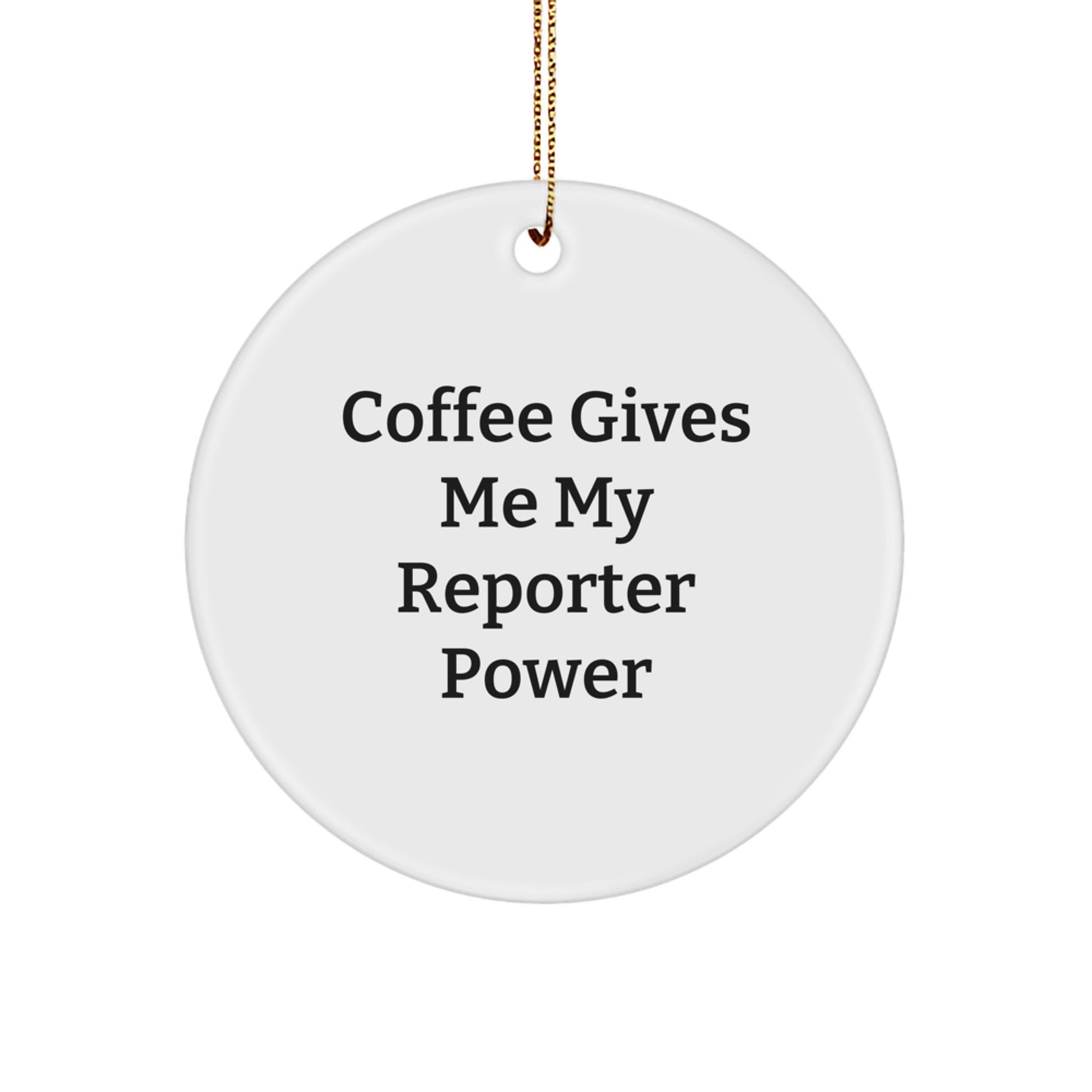 Funny Reporter Christmas Unique Gifts from Friends, Family, Coworkers for Men, Women, Reporter Enthusiast Circle Ornament with 'Coffee Gives Me My Reporter Power' Quote - Image 1