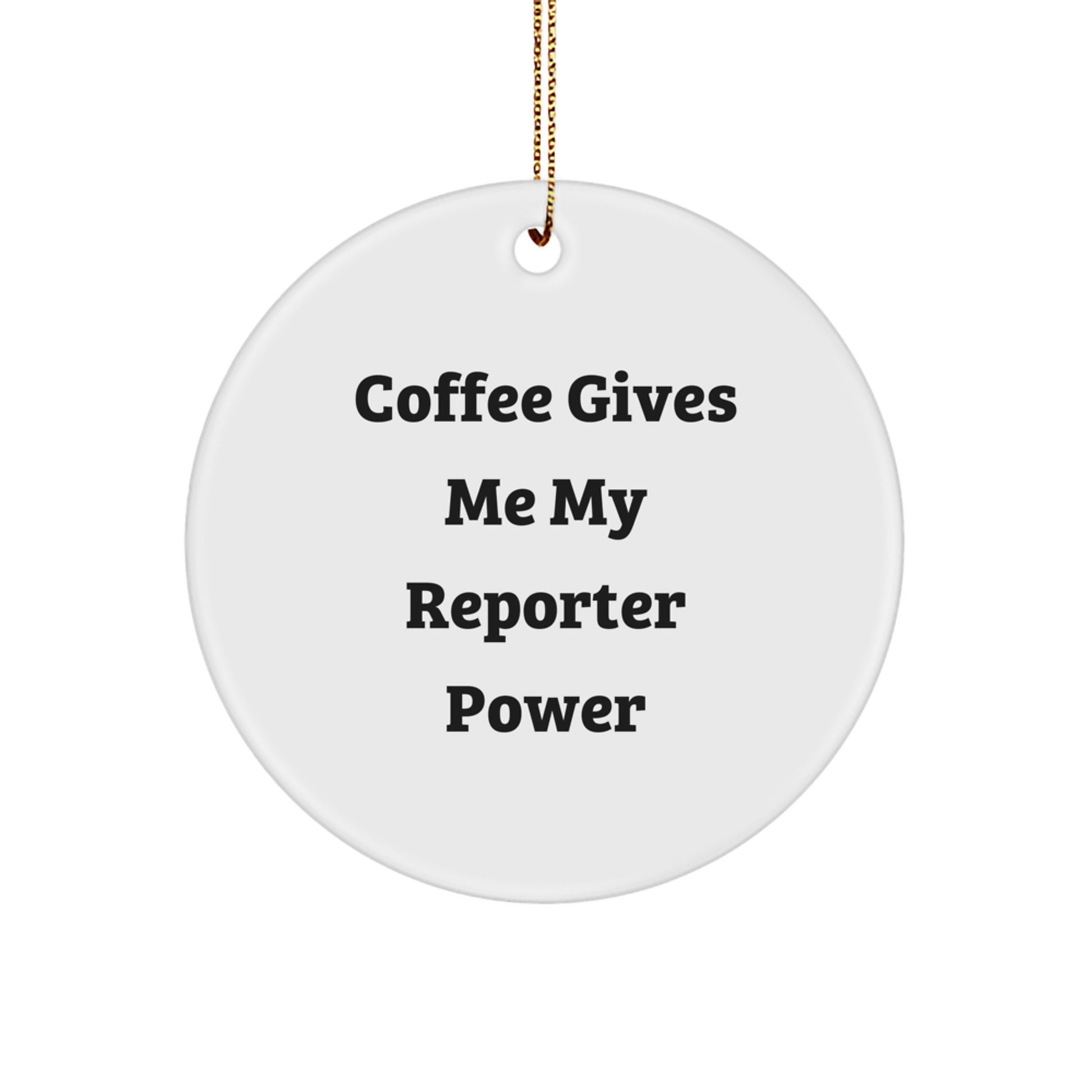 Funny Reporter Gifts for Men, Women, Friends, or Coworkers - Christmas Unique Circle Ornament 'Coffee Gives Me My Reporter Power' - Image 1