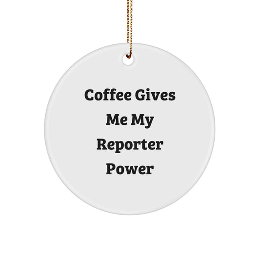 Funny Reporter Gifts for Men, Women, Friends, or Coworkers - Christmas Unique Circle Ornament 'Coffee Gives Me My Reporter Power' - Image 1
