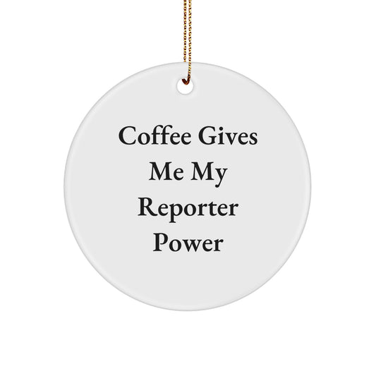 Funny Reporter Gifts from Friends and Family - 'Coffee Gives Me My Reporter Power' Circle Ornament for Christmas Unique Gifts for Reporter - Image 1