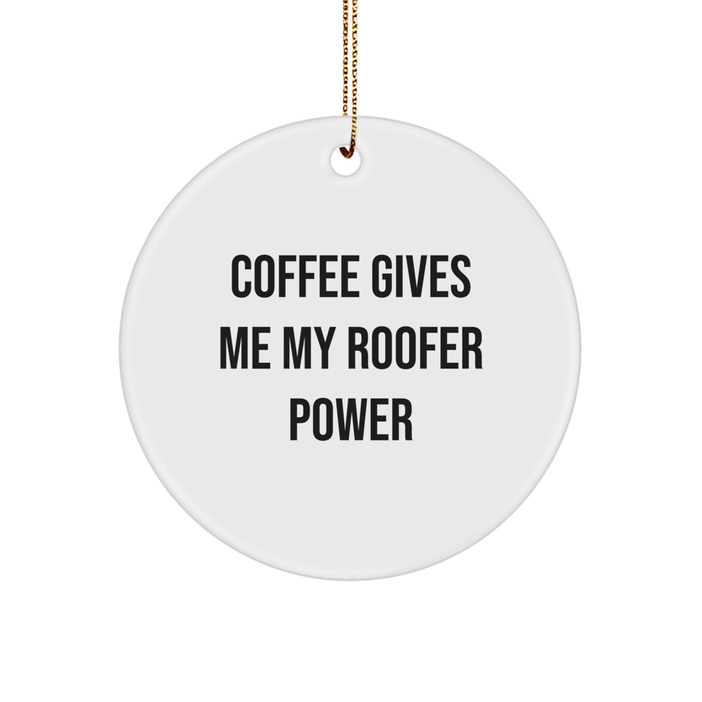 Funny Roofer Gifts from Friends to Men - Coffee Gives Me My Roofer Power Inspired Circle Ornament for Christmas Unique Gifts - Image 1