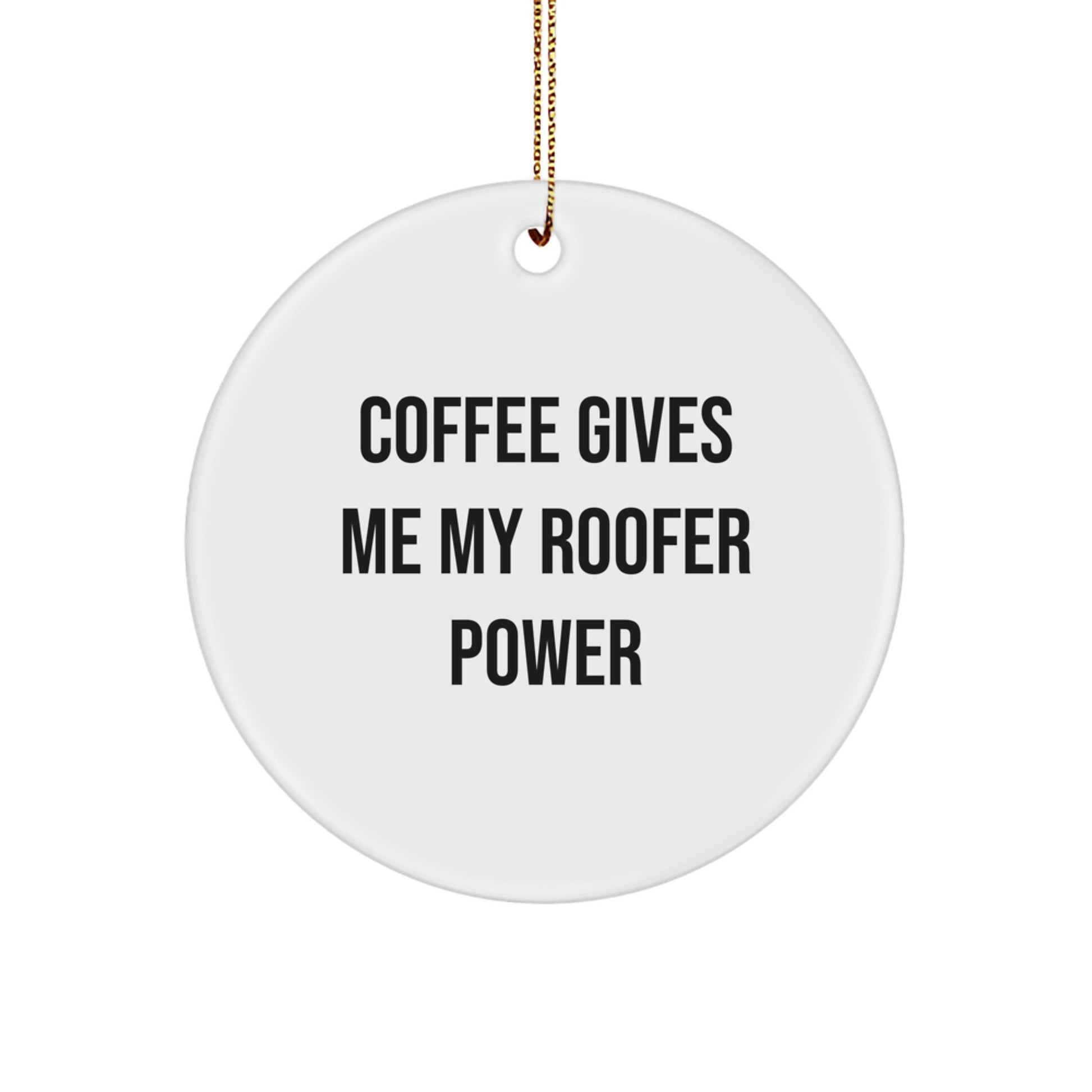 Funny Roofer Gifts from Friends to Men - Coffee Gives Me My Roofer Power Inspired Circle Ornament for Christmas Unique Gifts - Image 1