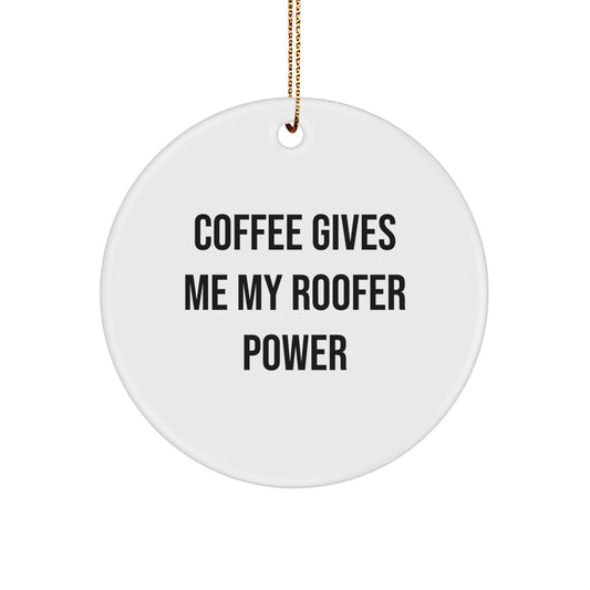 Funny Roofer Gifts from Friends to Men - Coffee Gives Me My Roofer Power Inspired Circle Ornament for Christmas Unique Gifts - Image 1
