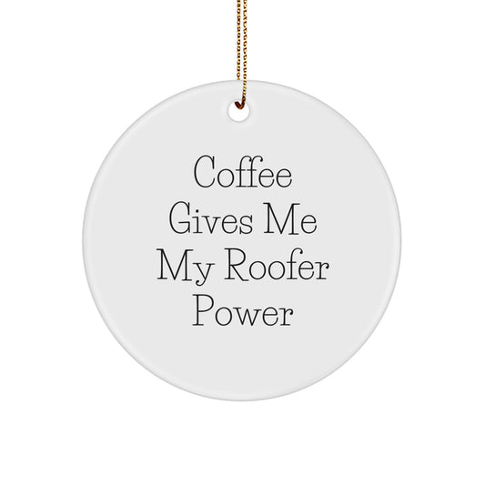 Funny Roofer Gifts for Men - 'Coffee Gives Me My Roofer Power' Circle Ornament for Christmas Unique Gifts from Friends - Image 1