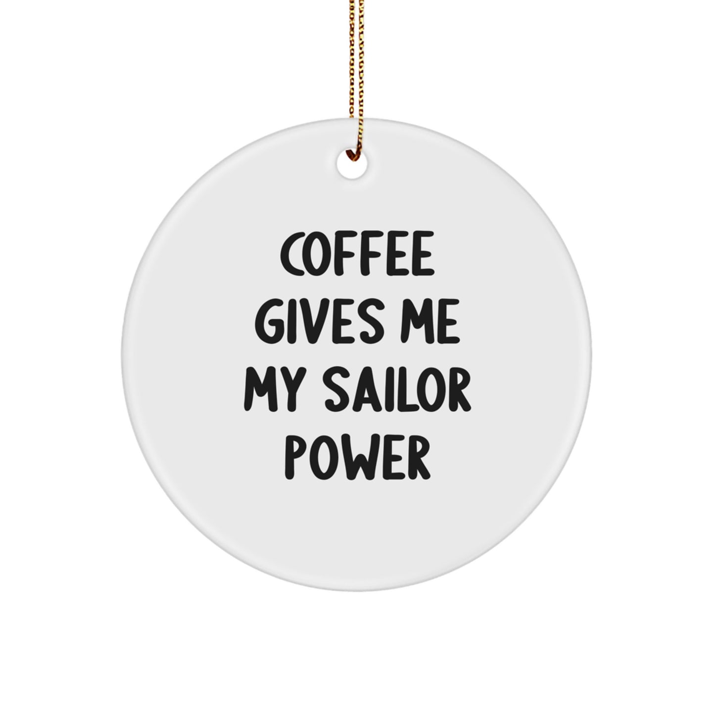Sailor Christmas Unique Gifts - Funny Quotes Circle Ornament for Men, Women, Friends, Family, 'Coffee Gives Me My Sailor Power' - Image 1