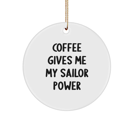 Sailor Christmas Unique Gifts - Funny Quotes Circle Ornament for Men, Women, Friends, Family, 'Coffee Gives Me My Sailor Power' - Image 1
