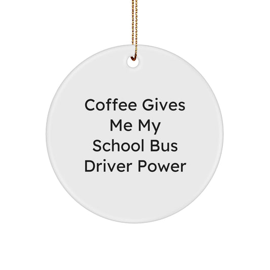 Funny Gifts from Men to School Bus Drivers, Unique School Bus Driver Christmas Memorable Presents, Coffee Gives Me Power Circle Ornament - Image 1