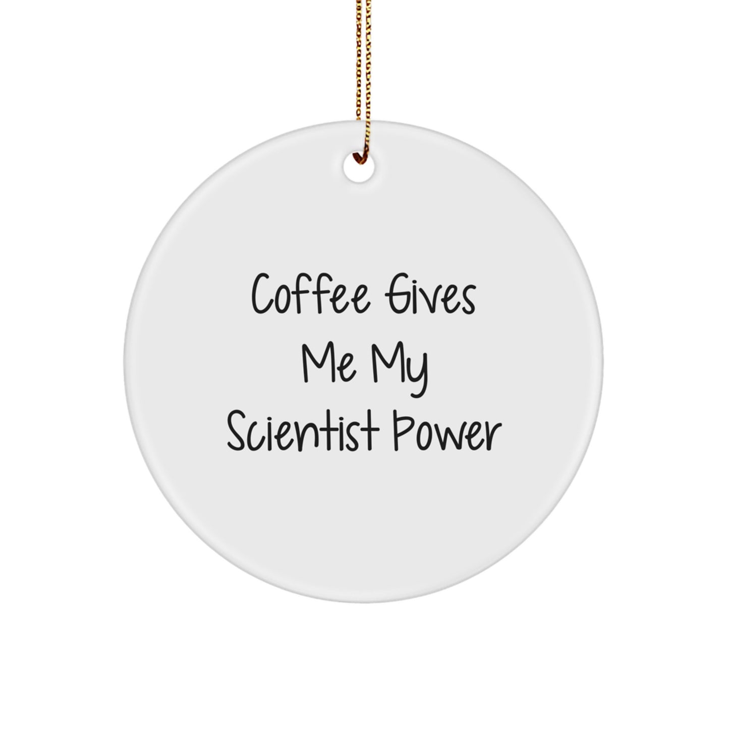 Funny Scientist Gifts from Friends, Men, Christmas Unique Gifts for Scientist, Circle Ornament with 'Coffee Gives Me My Scientist Power' - Image 1