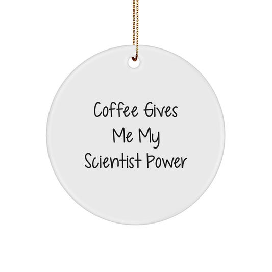 Funny Scientist Gifts from Friends, Men, Christmas Unique Gifts for Scientist, Circle Ornament with 'Coffee Gives Me My Scientist Power' - Image 1