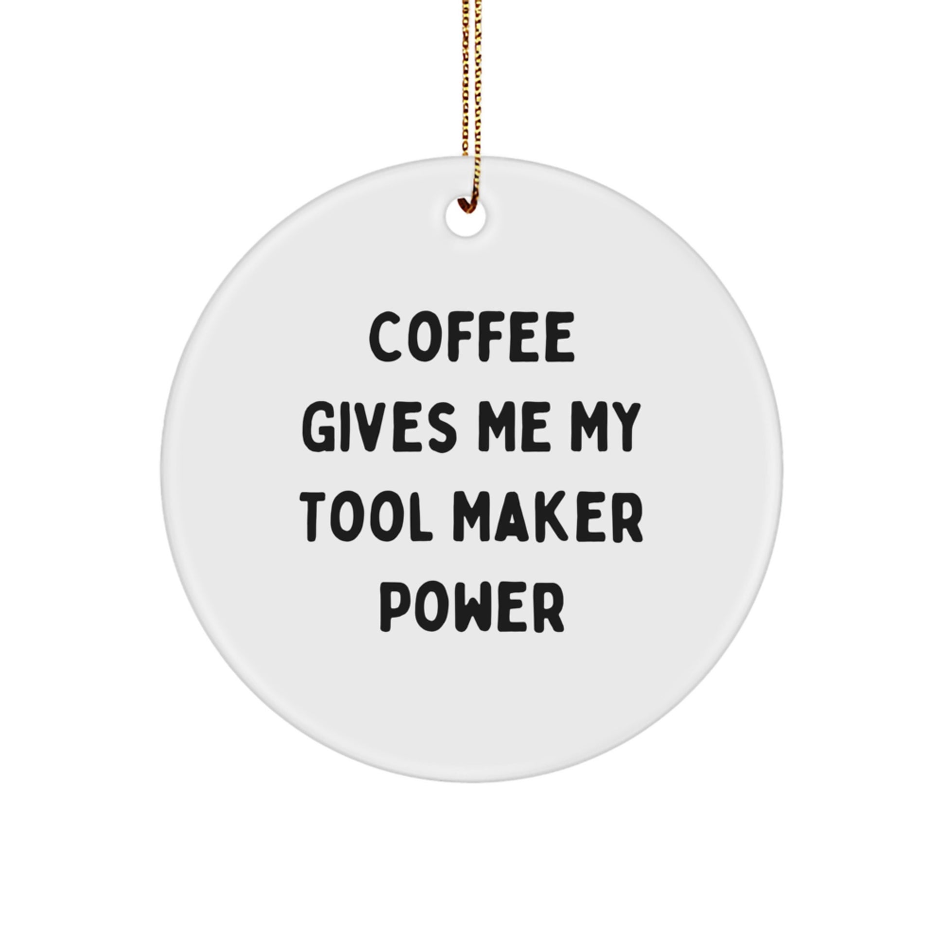 Funny Tool Maker Gifts from Friends - Circle Ornament with Coffee Quote, White, 2.75'' Tall, Christmas Unique Gifts for Tool Maker Men - Image 1