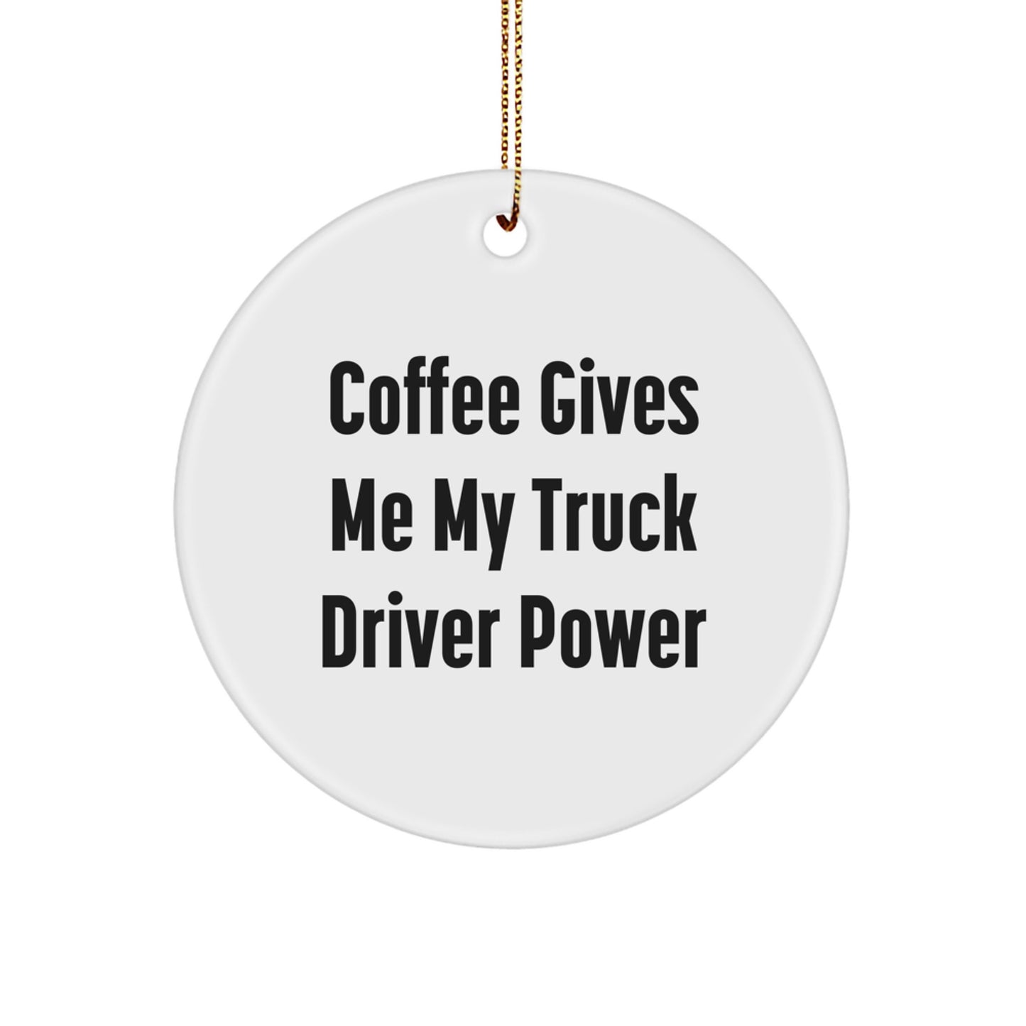 Funny Truck Driver Gifts from Friends for Christmas, Circle Ornament with 'Coffee Gives Me My Truck Driver Power' Quote, Unique Presents for Men - Image 1