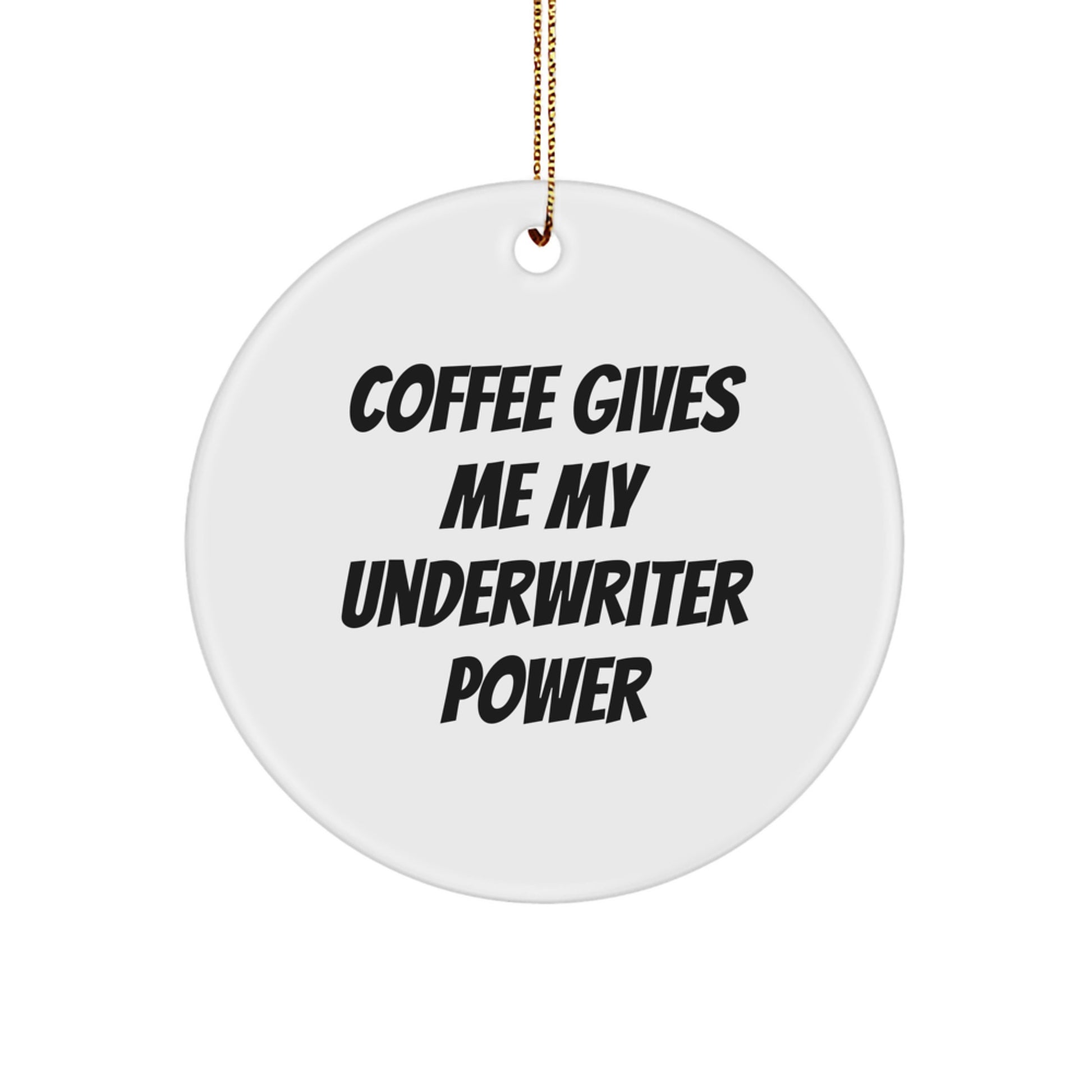 Underwriter Gifts, Circle Ornament with Funny Quote 'Coffee Gives Me My Underwriter Power', Gifts from Family, Gifts for Underwriter, Unique Christmas Unique Gifts - Image 1