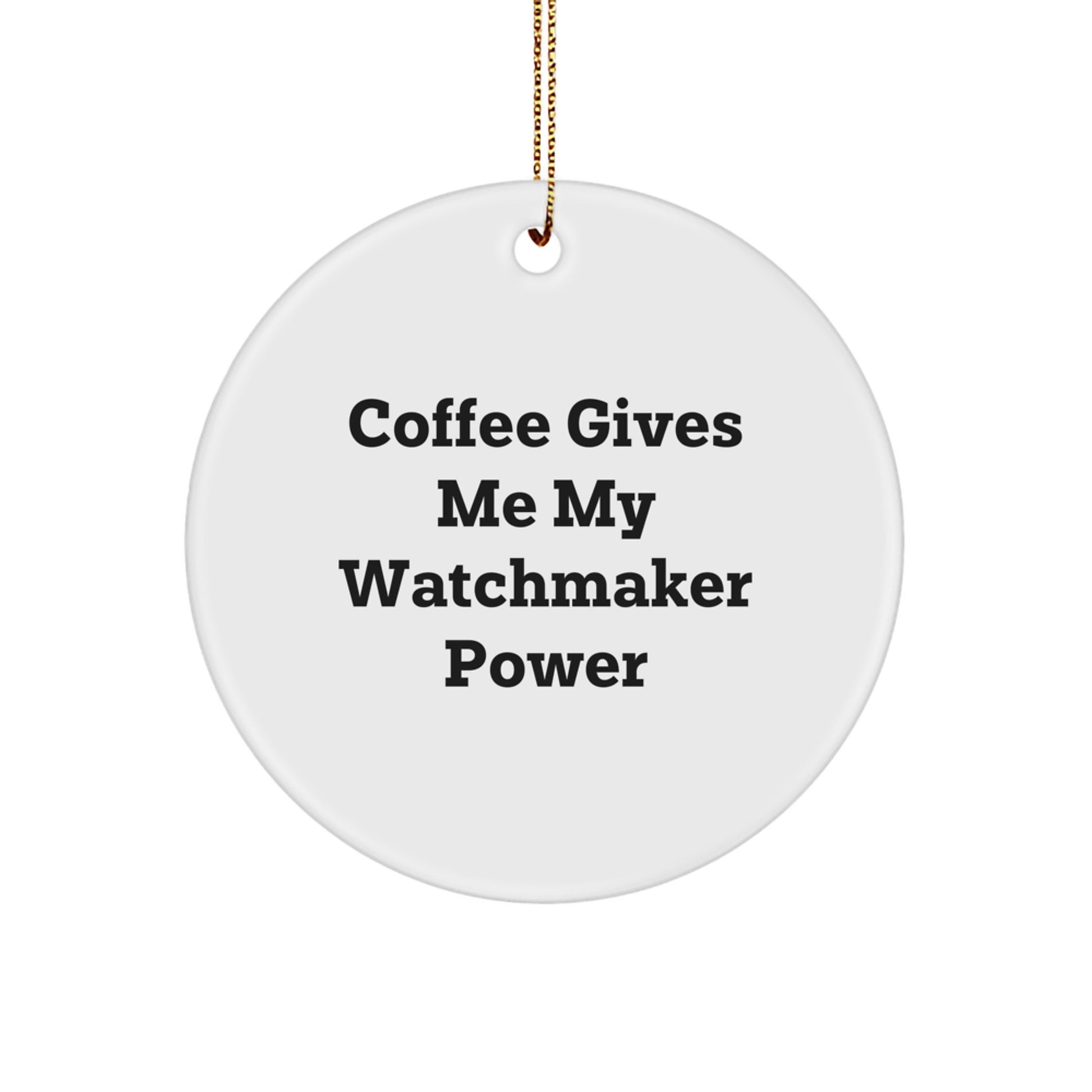 Funny Watchmaker Gifts from Men to Friends - 'Coffee Gives Me My Watchmaker Power' Circle Ornament for Christmas - Image 1