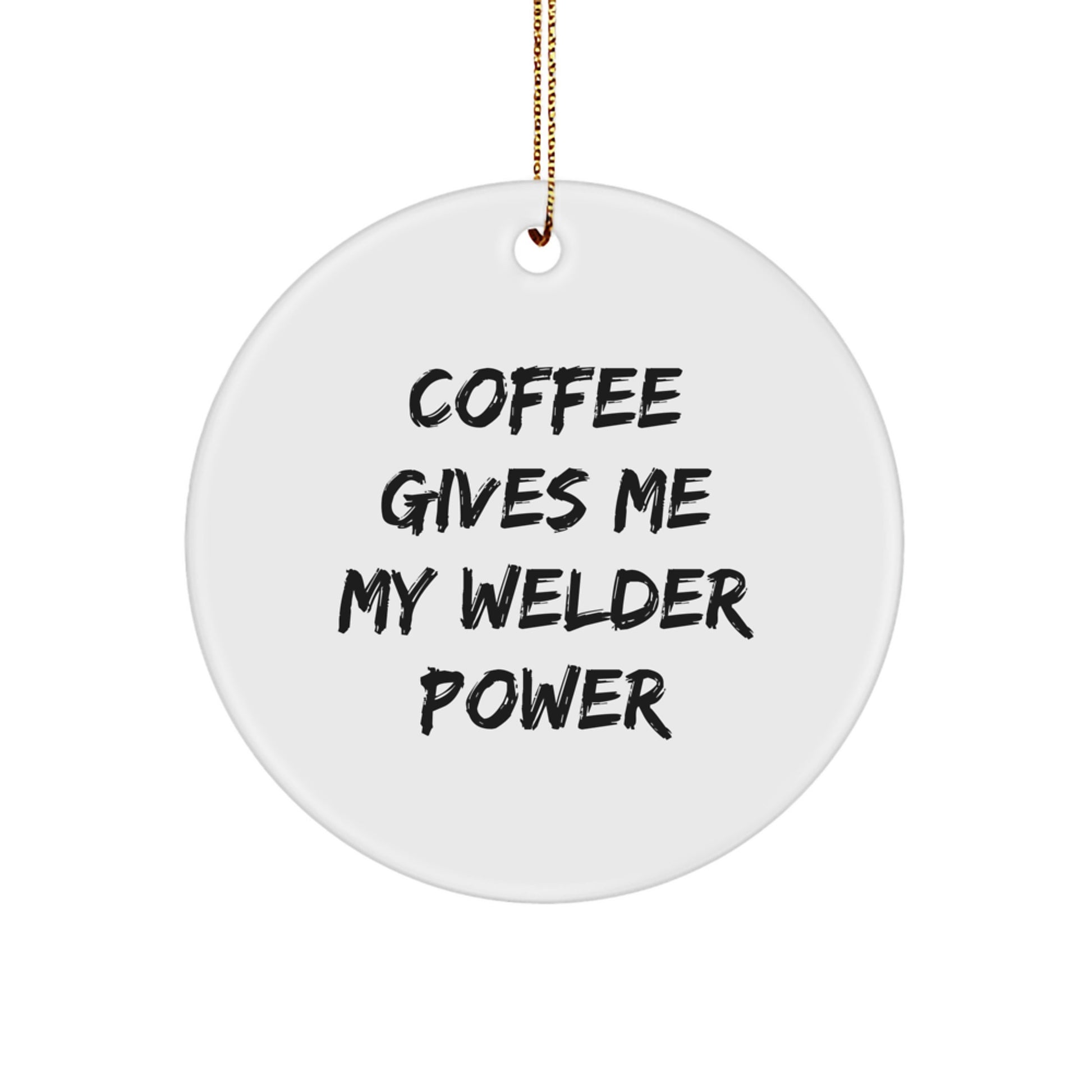 Funny Welder Gifts for Men from Friends - 'Coffee Gives Me My Welder Power' Circle Ornament, Christmas Unique Presents - Image 1