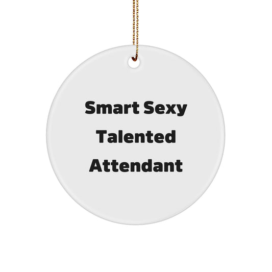 Funny Quotes for Attendant, Smart Sexy Talented Attendant Circle Ornament Gifts from Friends for Christmas Home Decor - Image 1