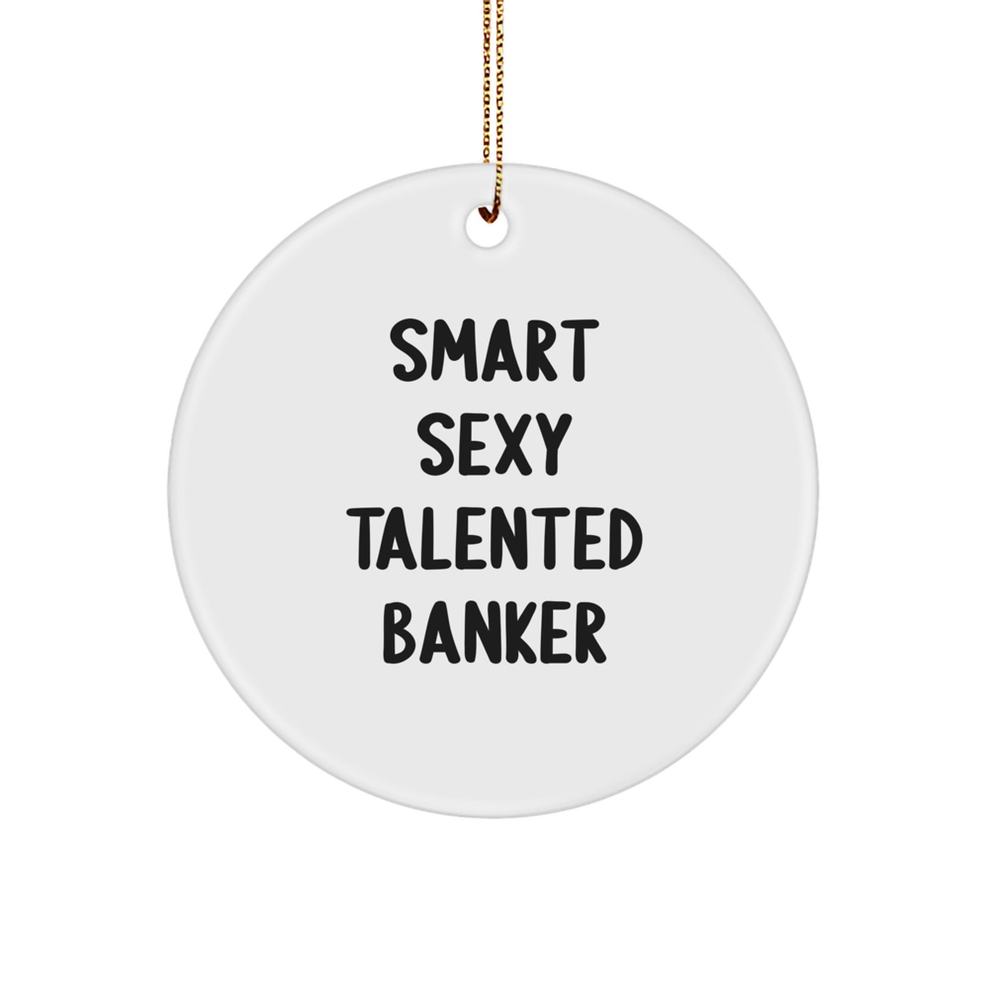 Funny Banker Gifts for Men Funny Smart Sexy Talented Banker Circle Ornament, Gifts from Friends to Banker for Christmas Unique Gifts - Image 1